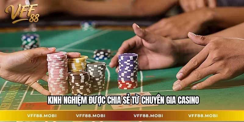 Kinh nghiệm được chia sẻ từ chuyên gia casino