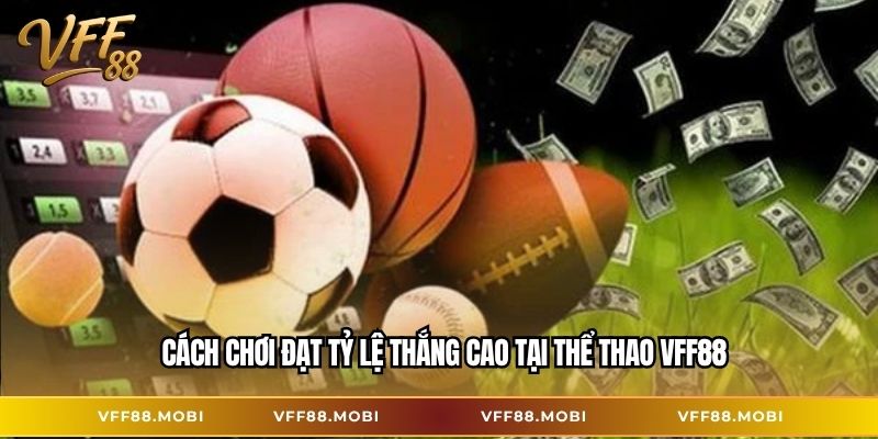 Cách chơi đạt tỷ lệ thắng cao tại Thể thao VFF88