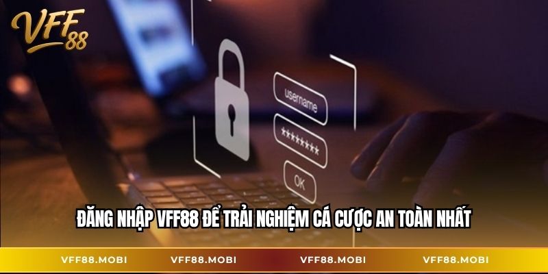 Đăng nhập VFF88 để trải nghiệm cá cược an toàn nhất