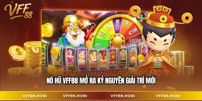 Nổ hũ VFF88 mở ra kỷ nguyên giải trí mới
