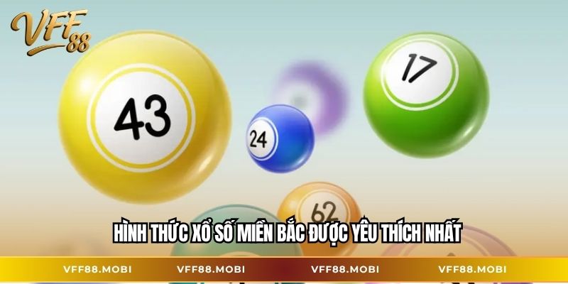 Hình thức xổ số miền Bắc được yêu thích nhất